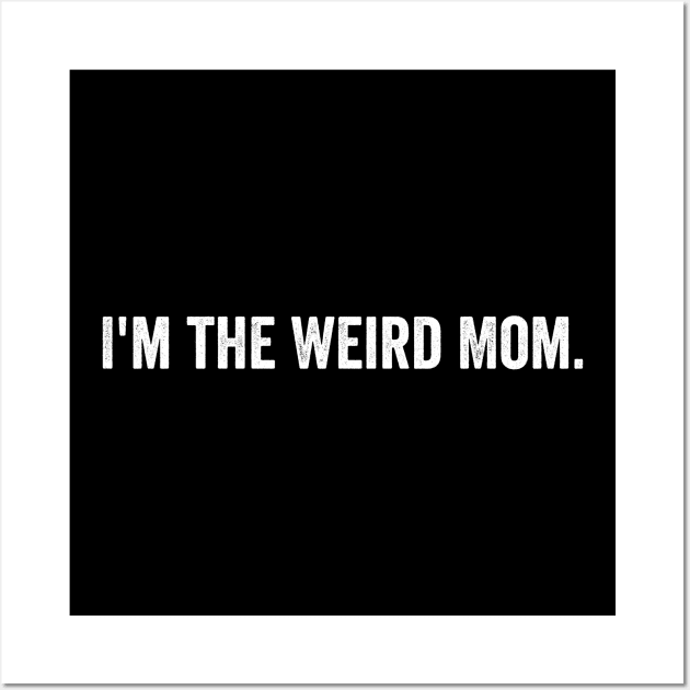 I'm the Weird Mom Wall Art by Horisondesignz